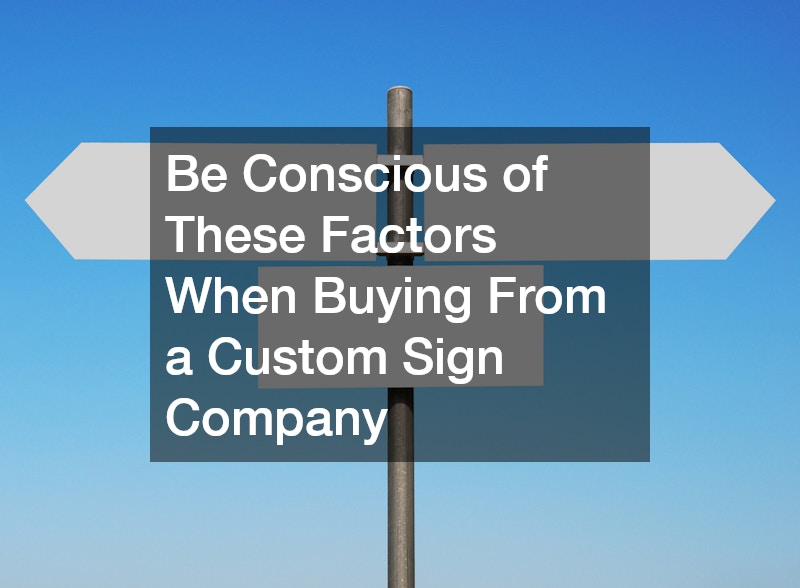 Be Conscious of These Factors When Buying From a Custom Sign Company