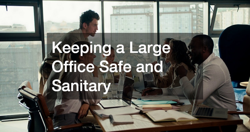 Keeping a Large Office Safe and Sanitary